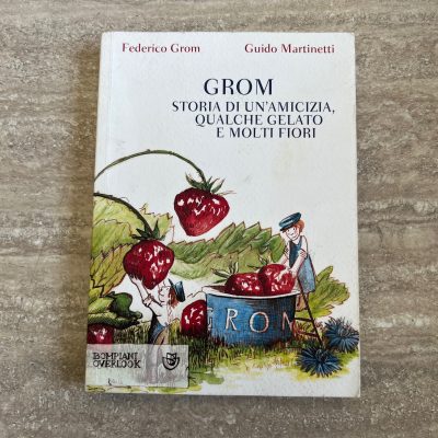 Libro Grom Storia Di Un'Amicizia Qualche Gelato e Molti Fiori
