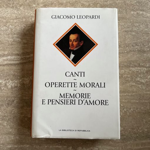 Giacomo Leopardi Canti Operette Morali Memorie e Pensieri D'amore